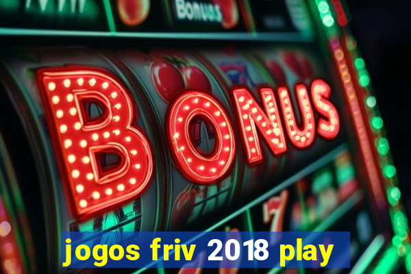 jogos friv 2018 play